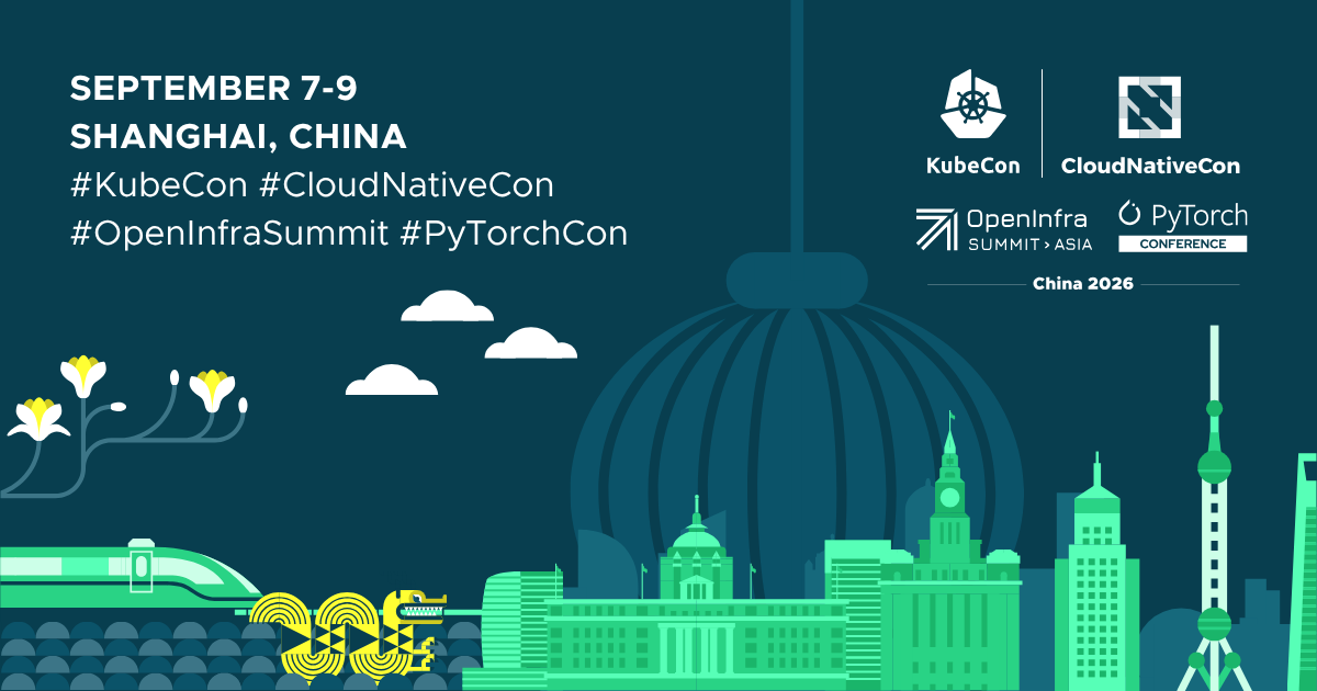 KubeCon + CloudNativeCon + OpenInfra Summit + PyTorch Conference China