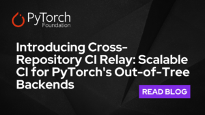 Introducing Cross-Repository CI Relay: Scalable CI for PyTorch's Out-of-Tree Backends